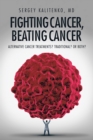 Image for Fighting Cancer, Beating Cancer: Alternative Cancer Treatments?  Traditional?  or Both?