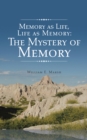Image for Memory as Life, Life as Memory: The Mystery of Memory