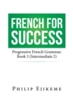 Image for French for success: progressive French grammar. (Intermediate 2)