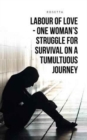 Image for Labour of Love - One Woman&#39;s Struggle for Survival on a Tumultuous Journey