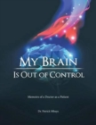 Image for My Brain Is Out of Control : Memoirs of a Doctor as a Patient