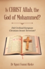 Image for Is Christ Allah, the God of Mohammed?: Did Civilized European Christians Invent Terrorism?