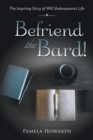 Image for Befriend the Bard! : The Inspiring Story of Will Shakespeare&#39;s Life
