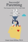 Image for Successful Parenting: The Greatest Gift to Give Your Child