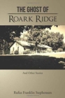 Image for The Ghost of Roark Ridge : And Other Stories