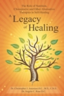 Image for Legacy of Healing: The Role of Nutrition, Chiropractic and Other Alternative Therapies in Self-healing