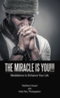 Image for Miracle Is You!!!: Meditations to Enhance Your Life