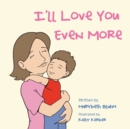 Image for I&#39;Ll Love You Even More