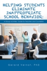 Image for Helping Students Eliminate Inappropriate School Behavior: A Group Activities&#39; Guide for Teachers and Counselors