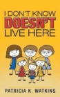 Image for I Don&#39;t Know Doesn&#39;t Live Here