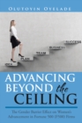 Image for Advancing Beyond the Ceiling: The Gender Barrier Effect on Women&#39;S Advancement in Fortune 500 (F500) Firms
