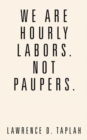 Image for We Are Hourly Labors. Not Paupers.