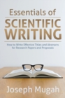 Image for Essentials of Scientific Writing : How to Write Effective Titles and Abstracts for Research Papers and Proposals