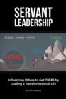 Image for Servant Leadership: Influencing Others to Get There by Leading a Transformational Life