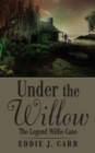 Image for Under the Willow: The Legend Willie Cane