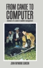 Image for From Canoe to Computer : Memoirs of a Career in Wildlife Management