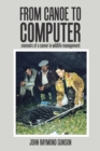 Image for From Canoe to Computer : Memoirs of a Career in Wildlife Management