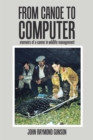 Image for From Canoe to Computer: Memoirs of a Career in Wildlife Management