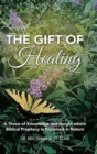 Image for The Gift of Healing : A Thesis of Knowledge and Insight where Biblical Prophecy is Explained in Nature