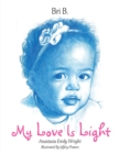 Image for My Love Is Light: Anastasia Emily Wright.