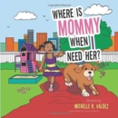 Image for Where Is Mommy When I Need Her?