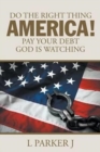 Image for Do the Right Thing America! Pay Your Debt God Is Watching!