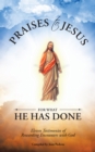 Image for Praises to Jesus for What He Has Done: Eleven Testimonies of Rewarding Encounters  with God