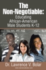 Image for Non-negotiable: Educating African-american Male Students K-12