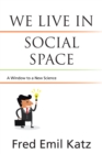 Image for We Live in Social Space: A Window to a New Science