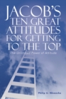 Image for Jacob&#39;S Ten Great Attitudes for Getting to the Top: The Unlimited Power of Attitude