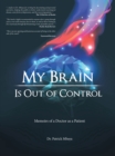 Image for My Brain Is out of Control: Memoirs of a Doctor as a Patient