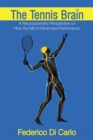 Image for The Tennis Brain: A Neuroscientific Perspective on How the Mind Influences Performance