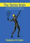 Image for The Tennis Brain : A Neuroscientific Perspective on How the Mind Influences Performance