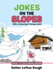 Image for Jokes on the Slopes - with a Colouring in Therapy Twist!: Adults Colouring Book