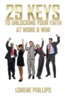 Image for 29 keys to unlocking your faith at work &amp; win!