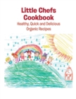 Image for Little Chefs Cookbook: Healthy, Quick and Delicious Organic Recipes