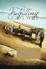 Image for Fulfilling God&#39;s Will : The Incredible Journey of Faith of the Amegin (Shelohvostoff) Family Through Parts of Southern Russia Walking Across the Gobi Desert with Eight Children, Across the Continent o