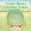 Image for Come Back, Garbage Truck