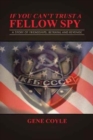 Image for If You Can&#39;t Trust a Fellow Spy : A Story of Friendships, Betrayal and Revenge
