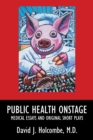 Image for Public Health Onstage: Medical Essays and Original Short Plays