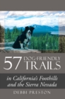 Image for 57 Dog-friendly Trails: In California&#39;s Foothills and the Sierra Nevada