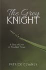 Image for The Grey Knight: A Story of Love in Troubled Times