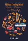 Image for A biblical theology behind music, praise, and worship