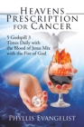 Image for Heavens Prescription for Cancer: 5 Godspill 3 Times Daily with the Blood of Jesus Mix with the Fire of God
