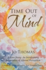 Image for Time out of Mind: A Love Story: an Involuntary Experience of Altered Perception