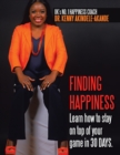 Image for Finding Happiness: Learn How to Stay on Top of Your Game in 30 Days