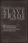 Image for British transatlantic slave trade - barbaric commerce: Holocaust, genocide, massacre, catastrophe, tsunami - with the covering of white Christianity