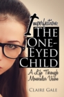 Image for Imperfection: the one-eyed child : my life through monocular vision