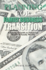 Image for Planning for Family Business Transition: A Practical Guide to Financial Health &amp; Family Wealth