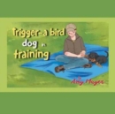 Image for Trigger-a Bird Dog in Training